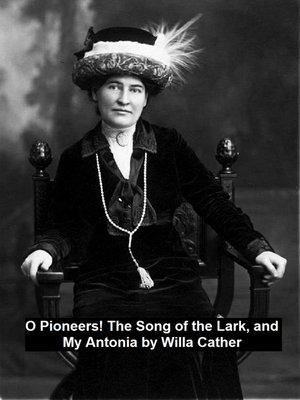 cover image of O Pioneers! the Song of the Lark, and My Antonia
